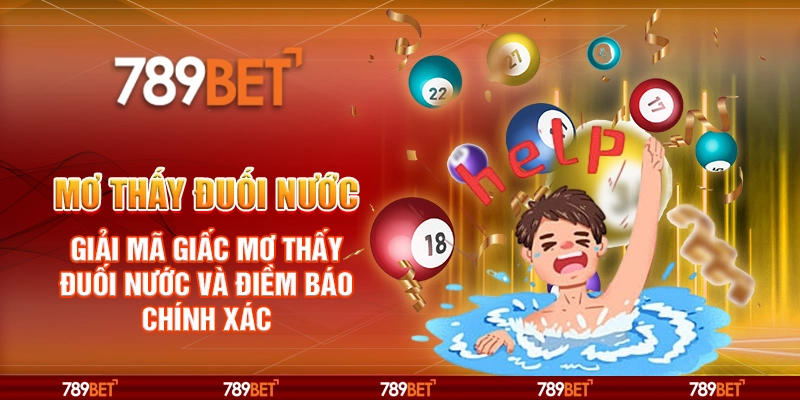 Mơ thấy đuối nước – Giải mã giấc mơ và điềm báo chính xác